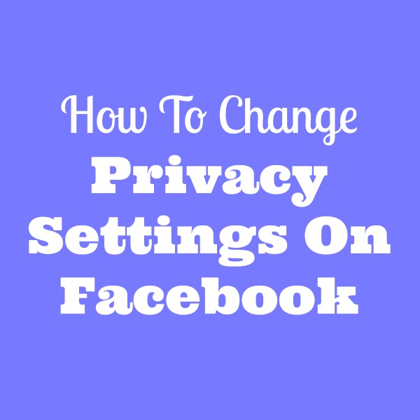 Change Facebook Privacy Settings
